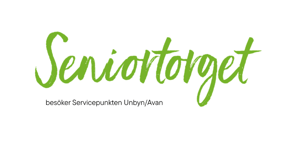 Unbyn Grön kursiv text lyder Seniortorget med mindre svart text under som säger besöker Servicepunkten Unbyn/Avan på en vit bakgrund.